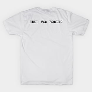 hell was boring T-Shirt